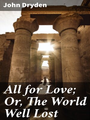 cover image of All for Love; Or, the World Well Lost